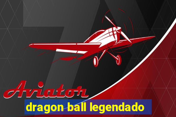 dragon ball legendado